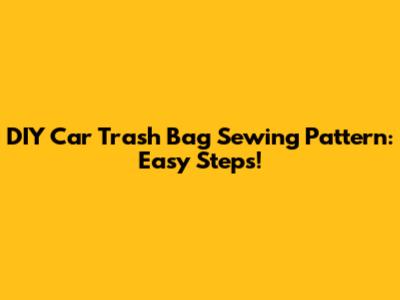 DIY Car Trash Bag Sewing Pattern: Easy Steps!