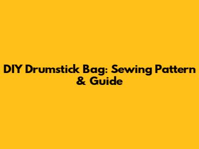 DIY Drumstick Bag: Sewing Pattern & Guide