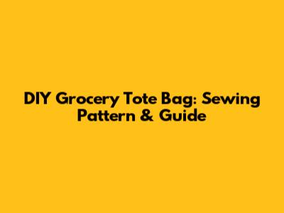 DIY Grocery Tote Bag: Sewing Pattern & Guide