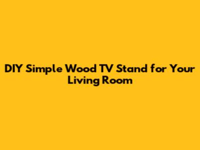 DIY Simple Wood TV Stand for Your Living Room