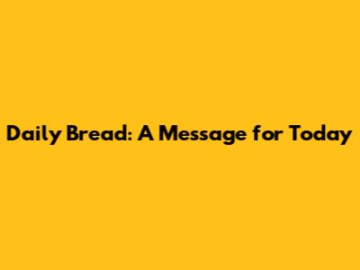 Daily Bread: A Message for Today