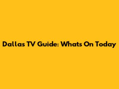 Dallas TV Guide: What's On Today