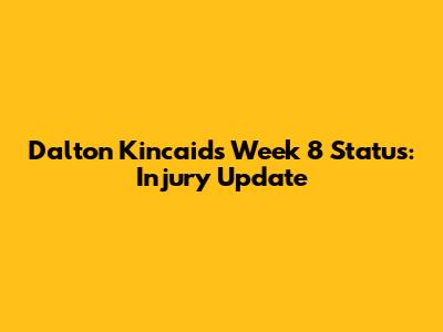 Dalton Kincaid's Week 8 Status: Injury Update