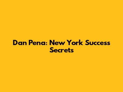 Dan Pena: New York Success Secrets