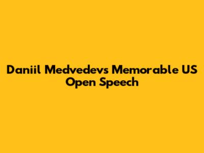 Daniil Medvedev's Memorable US Open Speech