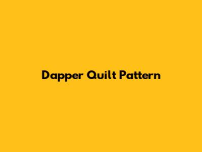 Dapper Quilt Pattern