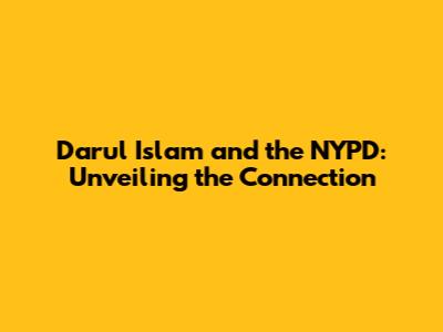 Darul Islam and the NYPD: Unveiling the Connection
