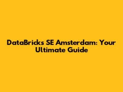 DataBricks SE Amsterdam: Your Ultimate Guide