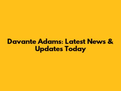 Davante Adams: Latest News & Updates Today