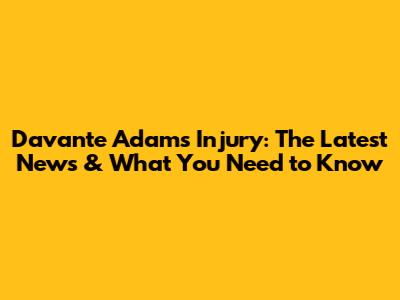 Davante Adams Injury: The Latest News & What You Need to Know