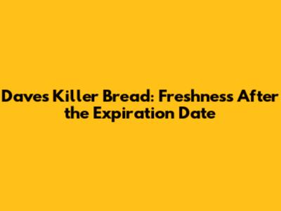 Dave's Killer Bread: Freshness After the Expiration Date