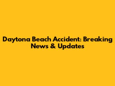 Daytona Beach Accident: Breaking News & Updates