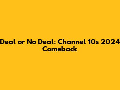 Deal or No Deal: Channel 10's 2024 Comeback
