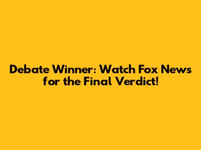 Debate Winner: Watch Fox News for the Final Verdict!