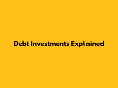 Debt Investments Explained