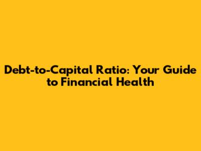 Debt-to-Capital Ratio: Your Guide to Financial Health