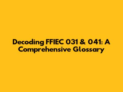 Decoding FFIEC 031 & 041: A Comprehensive Glossary