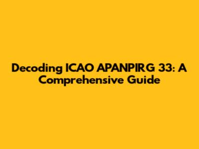 Decoding ICAO APANPIRG 33: A Comprehensive Guide