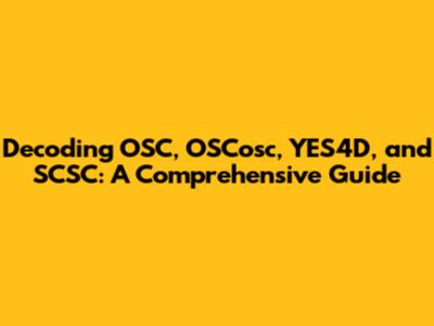 Decoding OSC, OSCosc, YES4D, and SCSC: A Comprehensive Guide