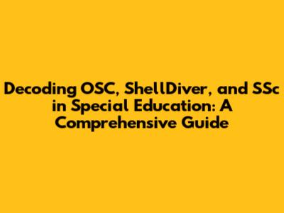 Decoding OSC, ShellDiver, and SSc in Special Education: A Comprehensive Guide