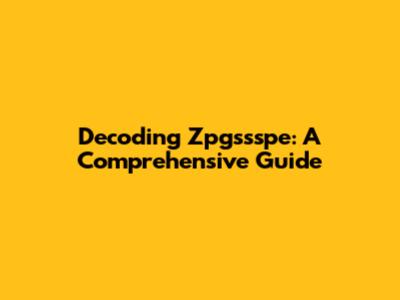 Decoding Zpgssspe: A Comprehensive Guide