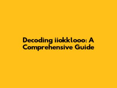 Decoding iiokklooo: A Comprehensive Guide