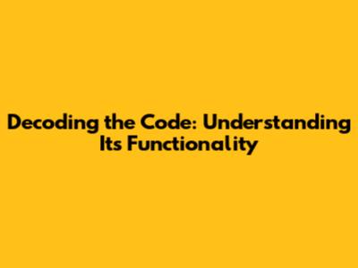 Decoding the Code: Understanding Its Functionality