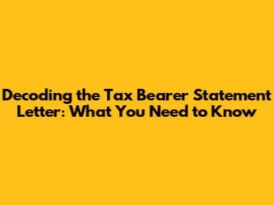 Decoding the Tax Bearer Statement Letter: What You Need to Know