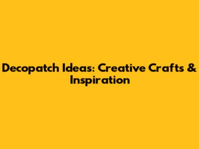 Decopatch Ideas: Creative Crafts & Inspiration