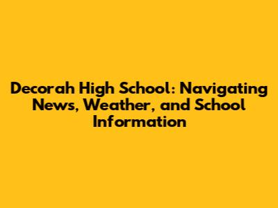 Decorah High School: Navigating News, Weather, and School Information
