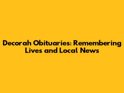 Decorah Obituaries: Remembering Lives and Local News