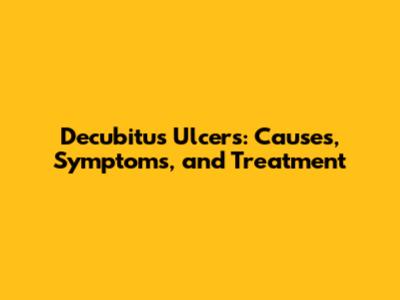 Decubitus Ulcers: Causes, Symptoms, and Treatment