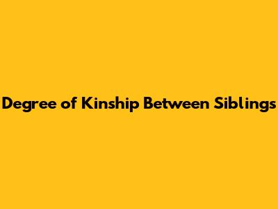 Degree of Kinship Between Siblings