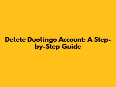 Delete Duolingo Account: A Step-by-Step Guide