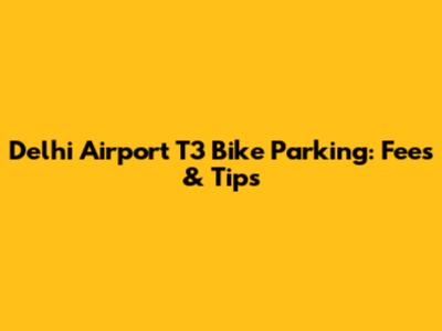 Delhi Airport T3 Bike Parking: Fees & Tips