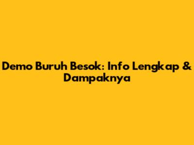 Demo Buruh Besok: Info Lengkap & Dampaknya