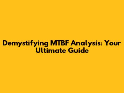 Demystifying MTBF Analysis: Your Ultimate Guide