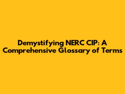 Demystifying NERC CIP: A Comprehensive Glossary of Terms