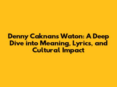 Denny Caknan's 'Waton': A Deep Dive into Meaning, Lyrics, and Cultural Impact