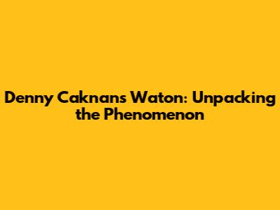 Denny Caknan's 'Waton': Unpacking the Phenomenon