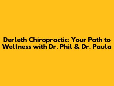 Derleth Chiropractic: Your Path to Wellness with Dr. Phil & Dr. Paula