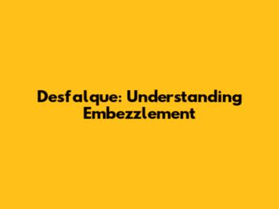 Desfalque: Understanding Embezzlement