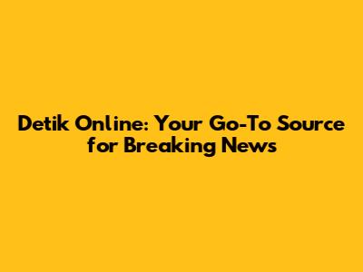 Detik Online: Your Go-To Source for Breaking News