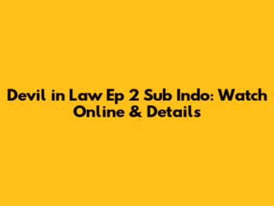 Devil in Law Ep 2 Sub Indo: Watch Online & Details