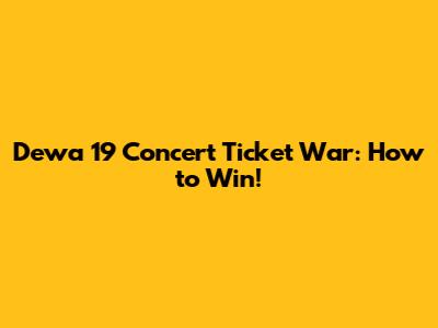 Dewa 19 Concert Ticket War: How to Win!