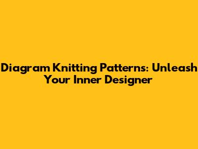Diagram Knitting Patterns: Unleash Your Inner Designer