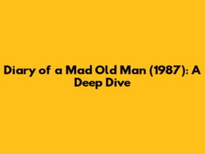Diary of a Mad Old Man (1987): A Deep Dive