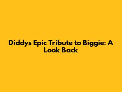 Diddy's Epic Tribute to Biggie: A Look Back