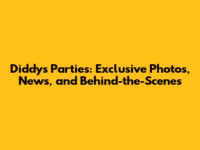 Diddy's Parties: Exclusive Photos, News, and Behind-the-Scenes