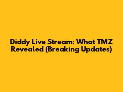 Diddy Live Stream: What TMZ Revealed (Breaking Updates)